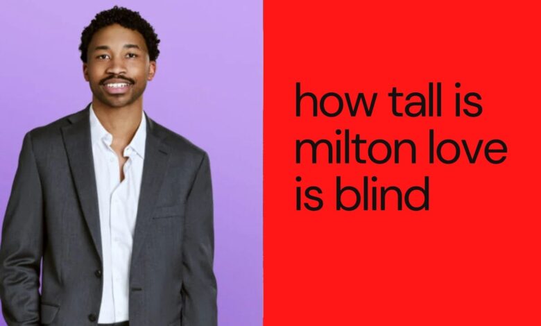 How Tall is Milton from Love is Blind