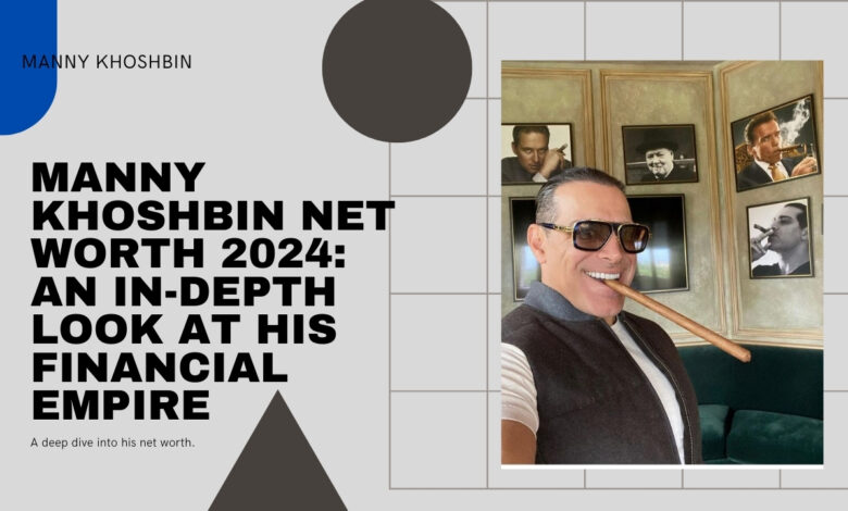 Manny Khoshbin net worth in 2024