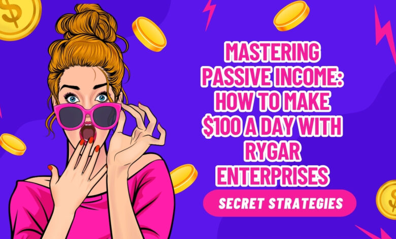 how to make 100$ a day rygar enterprises